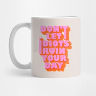 Don't let idiots ruin your day Mug